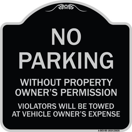 SIGNMISSION No Parking w/o Property Owners Permission Violators Towed Vehicle Own Alum, 18" x 18", BS-1818-23635 A-DES-BS-1818-23635